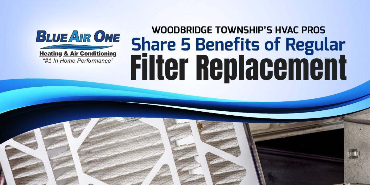 Woodbridge Township's HVAC Pros Share 5 Benefits of Regular Filter Replacement