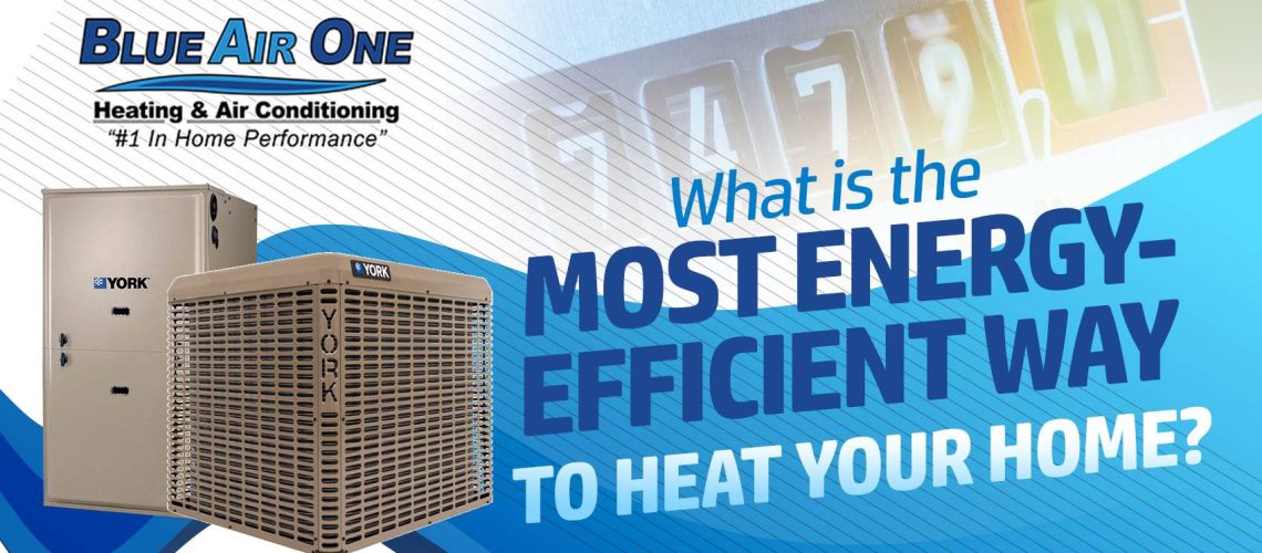 What is The Most Energy-Efficient Way to Heat Your Home?