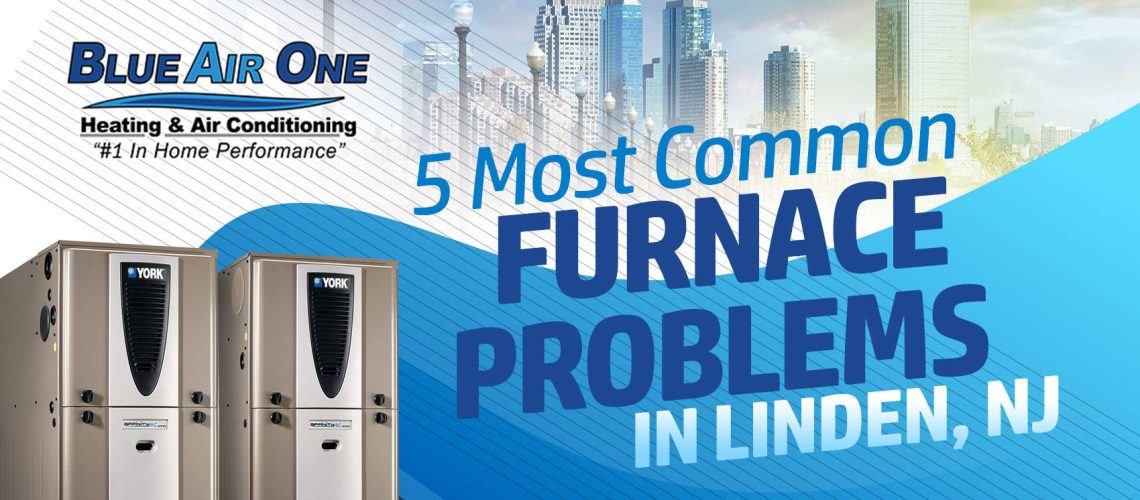 5 Most Common Furnace Problems in Linden, NJ