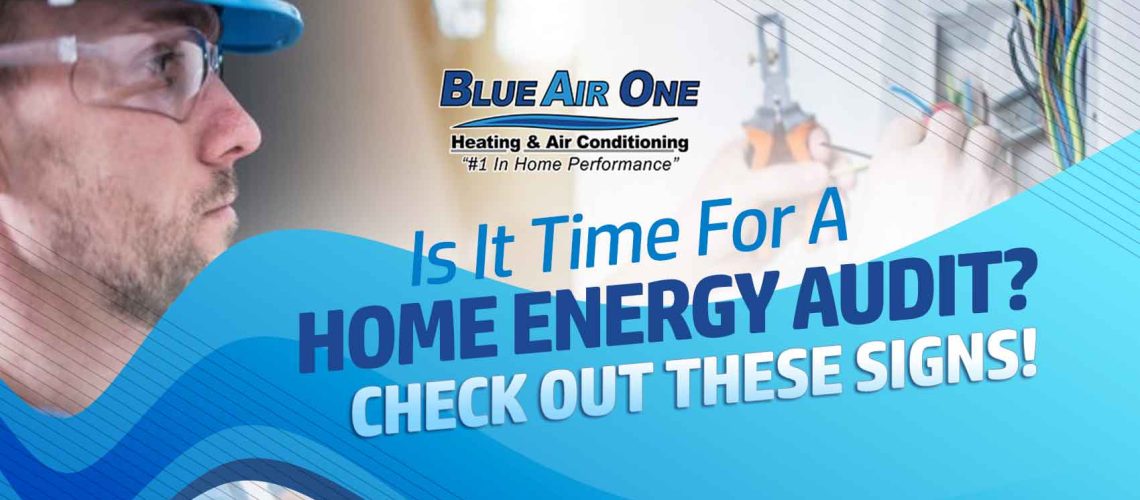 Is It Time For A Home Energy Audit? Check Out These Signs!
