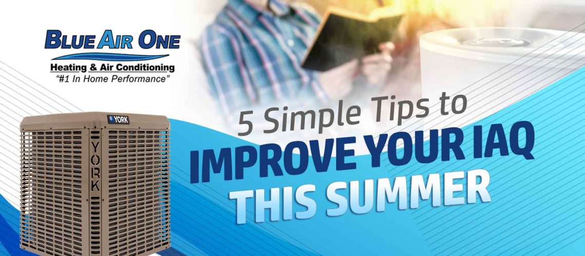 5 Simple Tips to Improve Your IAQ This Summer